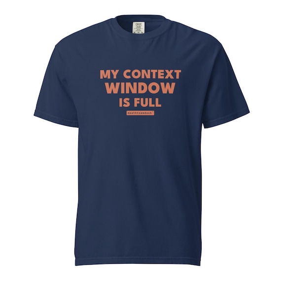my context window is full tee, shown flat so the design reads