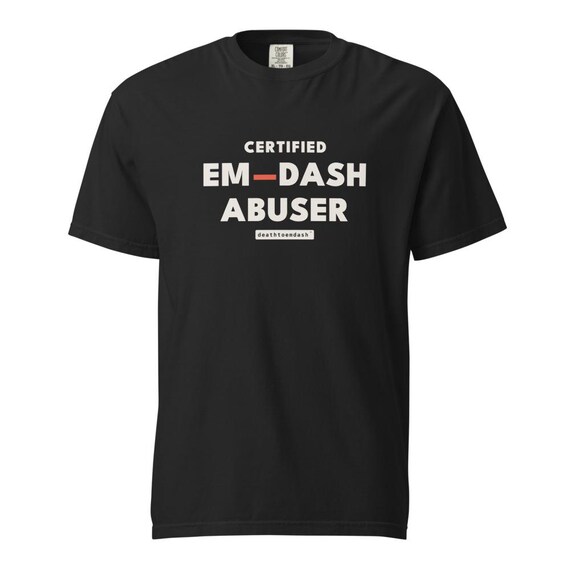 certified em dash abuser tee, shown flat so the design reads
