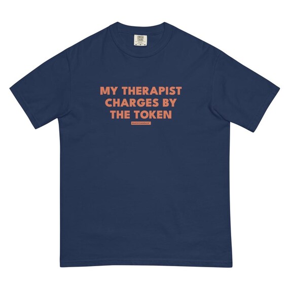 my therapist charges by the token tee, shown flat so the design reads