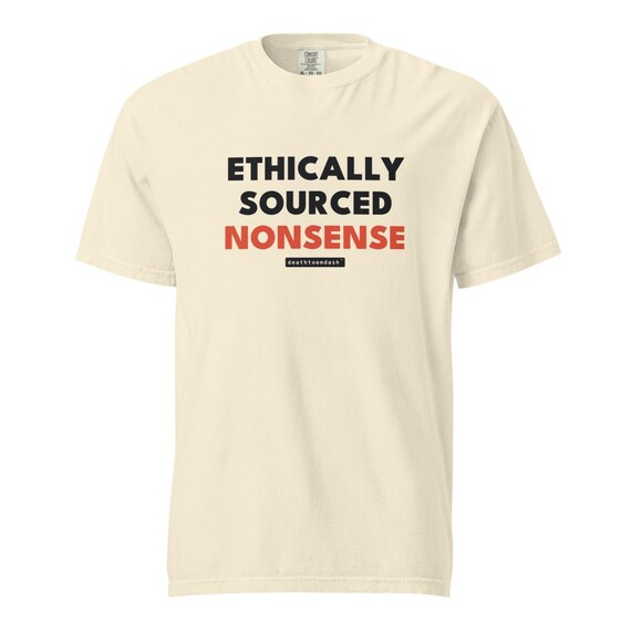 ethically sourced nonsense tee, shown flat so the design reads