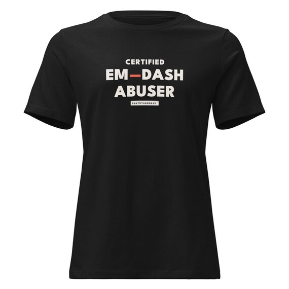 certified em dash abuser tee, shown flat so the design reads