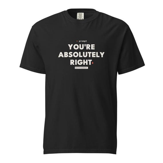 youre absolutely right tee, shown flat so the design reads